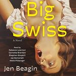 Big Swiss: A Novel Cover des Buches Big Swiss: A Novel (ISBN: B09WTD7DNZ)