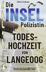 Die Inselpolizistin. Todeshochzeit von Langeoog: Ostfrieslandkrimi (Maike Hansen ermittelt 2) Cover des Buches Die Inselpolizistin. Todeshochzeit von Langeoog: Ostfrieslandkrimi (Maike Hansen ermittelt 2) (ISBN: B09X3GZ8BF)