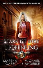 Stark ist ihre Hoffnung (Die Schule der grundlegenden Magie 4) Cover des Buches Stark ist ihre Hoffnung (Die Schule der grundlegenden Magie 4) (ISBN: B09X9KGDYV)