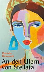 An den Ufern von Stellata: Roman | Das literarische Ereignis aus Italien: Die Geschichte einer Familie, deren Geschicke so verschlungen sind wie der Lauf des Flusses Cover des Buches An den Ufern von Stellata: Roman | Das literarische Ereignis aus Italien: Die Geschichte einer Familie, deren Geschicke so verschlungen sind wie der Lauf des Flusses (ISBN: B09XFG9LWL)