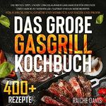 Gasgrill Kochbuch : Die Besten Tipps,um Ein Unschlagbarer Grillmaster für Freunde & Familie Zu Werden 400+ Saftige & Leckere Rezepte für Fleisch, Fisch, Gemüse & Mehr für Anfänger & Profis Cover des Buches Gasgrill Kochbuch : Die Besten Tipps,um Ein Unschlagbarer Grillmaster für Freunde & Familie Zu Werden 400+ Saftige & Leckere Rezepte für Fleisch, Fisch, Gemüse & Mehr für Anfänger & Profis (ISBN: B09XQYY9DJ)