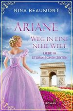 Ariane, Weg in eine neue Welt: Paris, 1858 (Liebe in stürmischen Zeiten 3) Cover des Buches Ariane, Weg in eine neue Welt: Paris, 1858 (Liebe in stürmischen Zeiten 3) (ISBN: B09XR923FR)