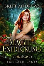 Magie der Entdeckung (Emerald Lakes 1) Cover des Buches Magie der Entdeckung (Emerald Lakes 1) (ISBN: B09XV8W4FN)