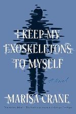 I Keep My Exoskeletons to Myself: A Novel (English Edition) Cover des Buches I Keep My Exoskeletons to Myself: A Novel (English Edition) (ISBN: B09Y55BKCY)
