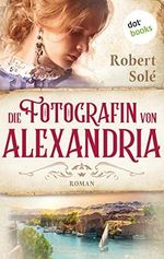 Die Fotografin von Alexandria: Roman | Ein ergreifender historischer Roman vor der faszinierenden Kulisse Ägyptens Cover des Buches Die Fotografin von Alexandria: Roman | Ein ergreifender historischer Roman vor der faszinierenden Kulisse Ägyptens (ISBN: B09Y8SZQ1C)