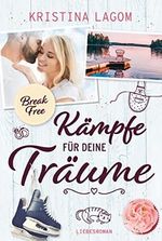 (Break Free) Kämpfe für deine Träume: Liebesroman Cover des Buches (Break Free) Kämpfe für deine Träume: Liebesroman (ISBN: B09YBH1N2S)