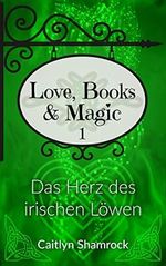 Das Herz des irischen Löwen (Love, Books & Magic 1) Cover des Buches Das Herz des irischen Löwen (Love, Books & Magic 1) (ISBN: B09YNSVYZ2)