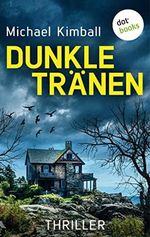 Dunkle Tränen: Thriller | Voller ungeahnter Wendungen: Ist Jacobs alte Freundin eine eiskalte Mörderin? Cover des Buches Dunkle Tränen: Thriller | Voller ungeahnter Wendungen: Ist Jacobs alte Freundin eine eiskalte Mörderin? (ISBN: B09Z6Z1VYS)