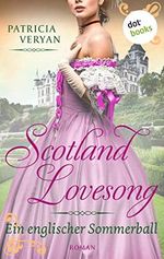 Scotland Lovesong - Ein englischer Sommerball: Roman - Band 4 | »Bridgerton« trifft »Outlander« in dieser großen Schottlandsaga Cover des Buches Scotland Lovesong - Ein englischer Sommerball: Roman - Band 4 | »Bridgerton« trifft »Outlander« in dieser großen Schottlandsaga (ISBN: B09Z74SD2D)