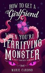How to Get a Girlfriend (When You're a Terrifying Monster): A Cozy Fantasy Romance (Monster Girlfriend Book 1) (English Edition) Cover des Buches How to Get a Girlfriend (When You're a Terrifying Monster): A Cozy Fantasy Romance (Monster Girlfriend Book 1) (English Edition) (ISBN: B09ZB77JZR)