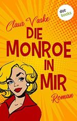 Die Monroe in mir: Roman | Eine turbulente Komödie über eine Frau, die lernt, das Leben zu lieben Cover des Buches Die Monroe in mir: Roman | Eine turbulente Komödie über eine Frau, die lernt, das Leben zu lieben (ISBN: B0B1DTMGKY)