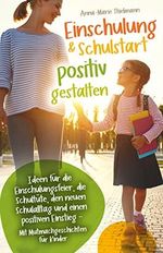 Einschulung & Schulstart positiv gestalten: Ideen für die Einschulungsfeier, die Schultüte, den neuen Schulalltag und einen positiven Einstieg – Mit Mutmachgeschichten für Kinder Cover des Buches Einschulung & Schulstart positiv gestalten: Ideen für die Einschulungsfeier, die Schultüte, den neuen Schulalltag und einen positiven Einstieg – Mit Mutmachgeschichten für Kinder (ISBN: B0B1PG2VPL)