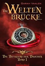 Die Weltenbrücke 1: Die Befreiung der Drachen Cover des Buches Die Weltenbrücke 1: Die Befreiung der Drachen (ISBN: B0B2LLLPBP)