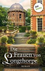 Die Frauen von Longthorpe: Roman: Drei Frauen, drei Schicksale, eine Familie und ihre Geheimnisse Cover des Buches Die Frauen von Longthorpe: Roman: Drei Frauen, drei Schicksale, eine Familie und ihre Geheimnisse (ISBN: B0B2SHKGZX)