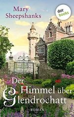 Der Himmel über Glendrochatt: – Roman über die schicksalshaften Geheimnise einer schottischen Familie Cover des Buches Der Himmel über Glendrochatt: – Roman über die schicksalshaften Geheimnise einer schottischen Familie (ISBN: B0B2TJJ92R)