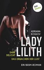 LADY LILITH: Dark Delight - Das Erwachen der Lust: Ein BDSM-Roman | Die Suche nach einer entführten Domina lockt einen Detektiv in eine Welt der Sünde Cover des Buches LADY LILITH: Dark Delight - Das Erwachen der Lust: Ein BDSM-Roman | Die Suche nach einer entführten Domina lockt einen Detektiv in eine Welt der Sünde (ISBN: B0B2X695T8)