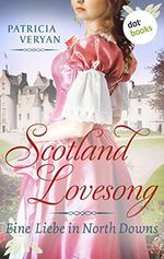 Scotland Lovesong - Eine Liebe in North Downs: Roman - Band 5 | »Bridgerton« trifft »Outlander« in dieser großen Schottlandsaga Cover des Buches Scotland Lovesong - Eine Liebe in North Downs: Roman - Band 5 | »Bridgerton« trifft »Outlander« in dieser großen Schottlandsaga (ISBN: B0B33L5NCY)
