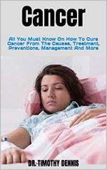Cancer : All You Must Know On How To Cure Cancer From The Causes, Treatment, Preventions, Management And More (English Edition) Cover des Buches Cancer : All You Must Know On How To Cure Cancer From The Causes, Treatment, Preventions, Management And More (English Edition) (ISBN: B0B3833BK8)