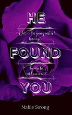 He found you: Der Vergangenheit kannst du nicht entkommen (Found-Reihe) Cover des Buches He found you: Der Vergangenheit kannst du nicht entkommen (Found-Reihe) (ISBN: B0B3V48S3V)
