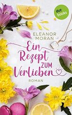 Ein Rezept zum Verlieben: Roman: Eine kulinarische Romantik-Komödie, so turbulent wie der Film »Notting Hill« Cover des Buches Ein Rezept zum Verlieben: Roman: Eine kulinarische Romantik-Komödie, so turbulent wie der Film »Notting Hill« (ISBN: B0B4PN124H)