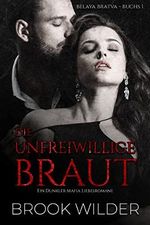 Die Unfreiwillige Braut: Ein Dunkler Mafia Liebesromane (Belaya Bratva - Edición Alemana 1) Cover des Buches Die Unfreiwillige Braut: Ein Dunkler Mafia Liebesromane (Belaya Bratva - Edición Alemana 1) (ISBN: B0B52BWJYY)