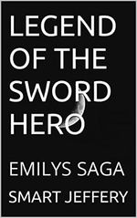 LEGEND OF THE SWORD HERO: EMILYS SAGA Cover des Buches LEGEND OF THE SWORD HERO: EMILYS SAGA (ISBN: B0B5F6YBG1)