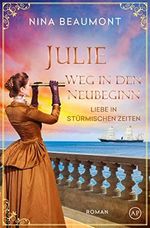 Julie, Weg in den Neubeginn: Turin, Venedig, an Bord eines Schiffes, Krim, 1853 (Liebe in stürmischen Zeiten 5) Cover des Buches Julie, Weg in den Neubeginn: Turin, Venedig, an Bord eines Schiffes, Krim, 1853 (Liebe in stürmischen Zeiten 5) (ISBN: B0B5HNHTF4)