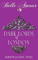 Dark Lords of London: Skrupelloses Spiel Cover des Buches Dark Lords of London: Skrupelloses Spiel (ISBN: B0B5VXSKML)