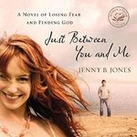 Just Between You and Me: A Novel of Losing Fear and Finding God Cover des Buches Just Between You and Me: A Novel of Losing Fear and Finding God (ISBN: B0B5YDR5PG)