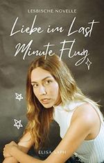 Liebe im Last Minute Flug: eine lesbische Novelle Cover des Buches Liebe im Last Minute Flug: eine lesbische Novelle (ISBN: B0B65N8G1X)