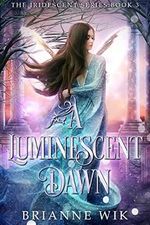 A Luminescent Dawn (The Iridescent Series Book 3) (English Edition) Cover des Buches A Luminescent Dawn (The Iridescent Series Book 3) (English Edition) (ISBN: B0B6L7Q29W)