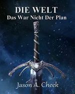 Das War Nicht Der Plan: Eine LitRPG- und GameLit-Serie (Die WELT Buch 6) Cover des Buches Das War Nicht Der Plan: Eine LitRPG- und GameLit-Serie (Die WELT Buch 6) (ISBN: B0B6Q6ZPZC)