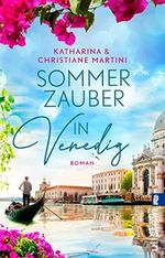 Sommerzauber in Venedig: Ein italienischer Liebesroman – zum Wegträumen schön Cover des Buches Sommerzauber in Venedig: Ein italienischer Liebesroman – zum Wegträumen schön (ISBN: B0B75L62LC)