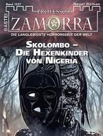 Professor Zamorra 1257: Skolombo - Die Hexenkinder von Nigeria Cover des Buches Professor Zamorra 1257: Skolombo - Die Hexenkinder von Nigeria (ISBN: B0B7XF5K68)