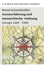 Grenzerfahrung und monarchische Ordnung: Europa 1200-1500 (Beck'sche Reihe 1982) Cover des Buches Grenzerfahrung und monarchische Ordnung: Europa 1200-1500 (Beck'sche Reihe 1982) (ISBN: B0B8PHSG6V)