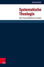 Systematische Theologie: Teil II: Durch Wahrheit zur Freiheit Cover des Buches Systematische Theologie: Teil II: Durch Wahrheit zur Freiheit (ISBN: B0B8TD2D79)