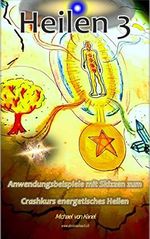 Heilen 3: Anwendungsbeispiele mit Skizzen zum Crashkurs energetisches Heilen (Spirituelles Wissen) Cover des Buches Heilen 3: Anwendungsbeispiele mit Skizzen zum Crashkurs energetisches Heilen (Spirituelles Wissen) (ISBN: B0B9LDQPC9)