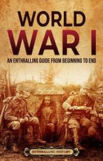 World War I: An Enthralling Guide from Beginning to End (Military History) (English Edition) Cover des Buches World War I: An Enthralling Guide from Beginning to End (Military History) (English Edition) (ISBN: B0BB8VQ6NC)