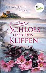 Das Schloss über den Klippen: Roman – Eine englische Adelsfamilie und ihre Geheimnisse Cover des Buches Das Schloss über den Klippen: Roman – Eine englische Adelsfamilie und ihre Geheimnisse (ISBN: B0BC1YX11P)