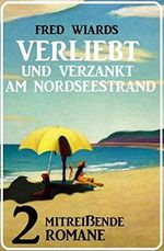 Verliebt und verzankt am Nordseestrand: 2 mitreißende Romane Cover des Buches Verliebt und verzankt am Nordseestrand: 2 mitreißende Romane (ISBN: B0BCZ6XLK1)