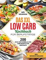 Das XXL Low Carb Kochbuch für Berufstätige: 200 neue und schnelle Low Carb Rezepte zum Abnehmen. Inkl. Nährwertangaben Cover des Buches Das XXL Low Carb Kochbuch für Berufstätige: 200 neue und schnelle Low Carb Rezepte zum Abnehmen. Inkl. Nährwertangaben (ISBN: B0BDBDMN4T)