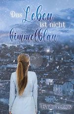 Das Leben ist nicht himmelblau Cover des Buches Das Leben ist nicht himmelblau (ISBN: B0BG85C8YH)