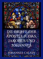 Die Briefe der Apostel Judas, Jakobus und Johannes Cover des Buches Die Briefe der Apostel Judas, Jakobus und Johannes (ISBN: B0BGTHTFG9)