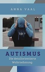 Autismus : Die detailorientierte Wahrnehmung Cover des Buches Autismus : Die detailorientierte Wahrnehmung (ISBN: B0BJMNHLKY)