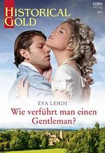 Wie verführt man einen Gentleman? (Historical Gold 386) Cover des Buches Wie verführt man einen Gentleman? (Historical Gold 386) (ISBN: B0BJQ7PKJT)
