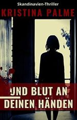 Und Blut an deinen Händen: Skandinavien-Thriller (Die Taavi Lehto Reihe - Der Navigator 1) Cover des Buches Und Blut an deinen Händen: Skandinavien-Thriller (Die Taavi Lehto Reihe - Der Navigator 1) (ISBN: B0BK27R7VQ)