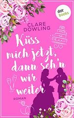 Küss mich jetzt, dann seh'n wir weiter: Roman Cover des Buches Küss mich jetzt, dann seh'n wir weiter: Roman (ISBN: B0BKSX6FX1)