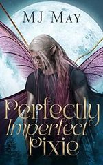 Perfectly Imperfect Pixie (Perfect Pixie Series Book 1) (English Edition) Cover des Buches Perfectly Imperfect Pixie (Perfect Pixie Series Book 1) (English Edition) (ISBN: B0BKYM1Z3L)