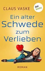 Ein alter Schwede zum Verlieben: Roman Cover des Buches Ein alter Schwede zum Verlieben: Roman (ISBN: B0BL199ZSN)