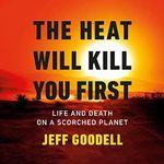 The Heat Will Kill You First: Life and Death on a Scorched Planet Cover des Buches The Heat Will Kill You First: Life and Death on a Scorched Planet (ISBN: B0BLXSFNYV)
